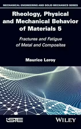 Rheology, Physical and Mechanical Behavior of Materials, Volume 5: Fractures and Fatigue of Metal and Composites