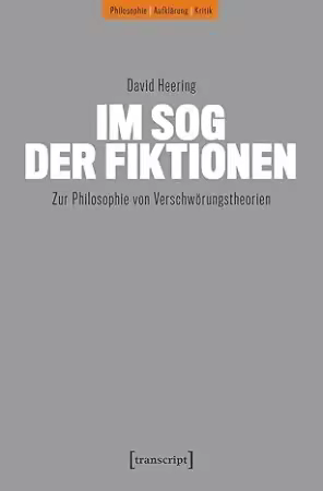 Im Sog der Fiktionen: Zur Philosophie von Verschwörungstheorien