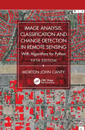 Image Analysis, Classification and Change Detection in Remote Sensing: With Algorithms for Python 5th Edition