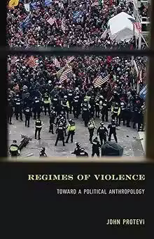 Regimes of Violence: Toward a Political Anthropology