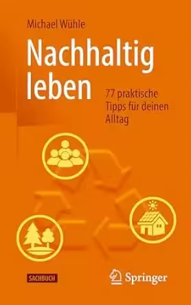 Nachhaltig leben: 77 praktische Tipps für deinen Alltag