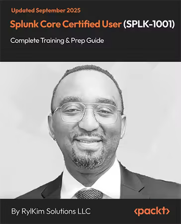 Splunk Core Certified User (SPLK-1001) - Complete Training &amp; Prep Guide