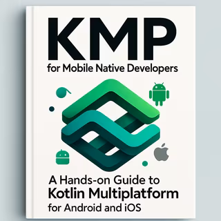 KMP for Mobile Native Developers : A Hands-on Guide to Kotlin Multiplatform for Android and iOS
