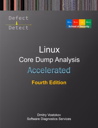 Accelerated Linux Core Dump Analysis, Fourth Edition - Training Course Transcript with GDB and WinDbg Practice Exercises