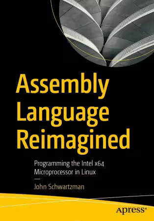 The Assembly Language Re-imagined: Programming the Intel X64 Microprocessor in Linux