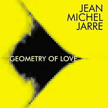 Jean-Michel Jarre - Geometry of Love (2003/2018)[FLAC]