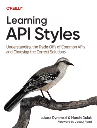 Learning API Styles: Understanding the Trade-Offs of Common APIs and Choosing the Correct Solutions (True/Retail PDF)