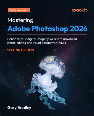 Mastering Adobe Photoshop 2026 - Second Edition (Early Access)