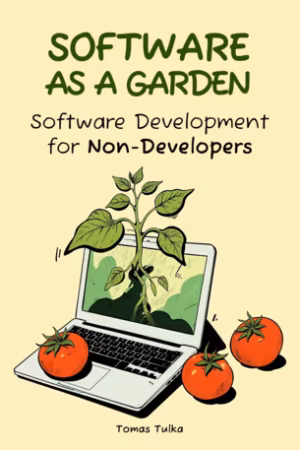 Software as a Garden: Software Development for Non-Developers