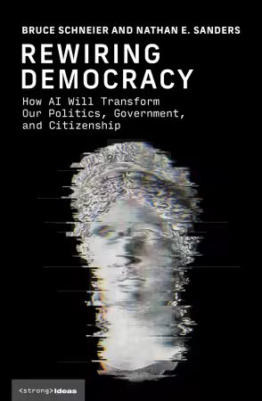 Rewiring Democracy: How AI Will Transform Our Politics, Government, and Citizenship (Strong Ideas)