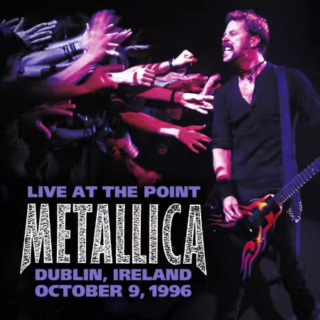 Metallica - 1996-10-09 - The Point, Dublin, Ireland (2025) (Hi-Res) FLAC/MP3