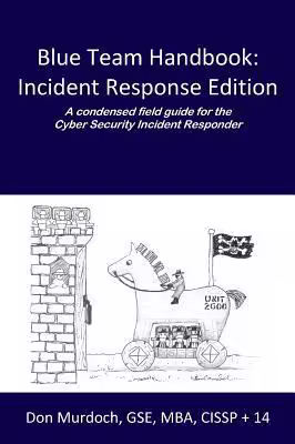 Blue Team Handbook: Incident Response Edition: A condensed field guide for the Cyber Security Incident Responder.