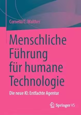 Menschliche Führung für humane Technologie: Die neue KI: Entfachte Agentur