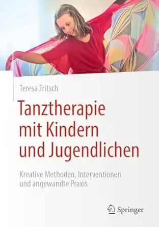 Tanztherapie mit Kindern und Jugendlichen: Kreative Methoden, Interventionen und angewandte Praxis