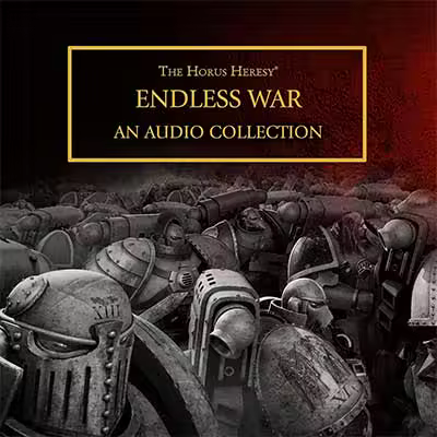 Endless War: The Horus Heresy (Audiobook)