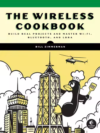 The Wireless Cookbook: Practical Wi-Fi, Bluetooth, and LoRa Projects