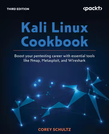 Kali Linux Cookbook: Boost your pentesting career with essential tools like Nmap, Metasploit, and Wireshark, 3rd Edition
