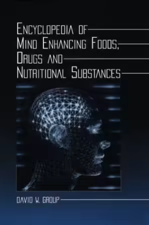 Encyclopedia of Mind Enhancing Foods, Drugs and Nutritional Substances, First Edition