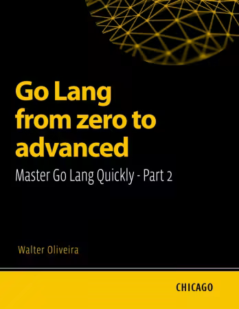 Go Lang from zero to advanced: Master Go Lang Quickly - Part 2