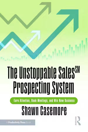 The Unstoppable Sales^sm Prospecting System: Earn Attention, Book Meetings, and Win New Business