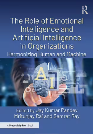 The Role of Emotional Intelligence and Artificial Intelligence in Organizations: Harmonizing Human and Machine