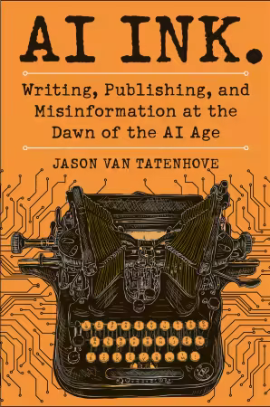 AI Ink.: Writing, Publishing, and Misinformation at the Dawn of the AI Age