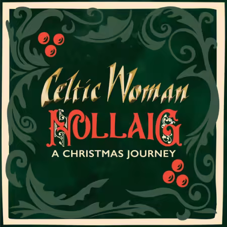 Celtic Woman - Nollaig – A Christmas Journey (2025) Mp3 / Flac / Hi-Res