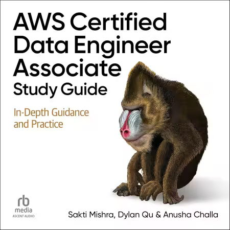 AWS Certified Data Engineer Associate Study Guide: In-Depth Guidance and Practice (Audiobook)