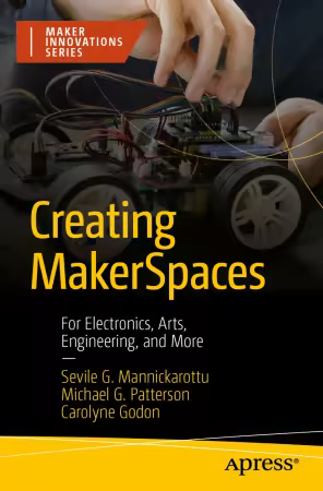 Creating MakerSpaces: For Electronics, Arts, Engineering, and More