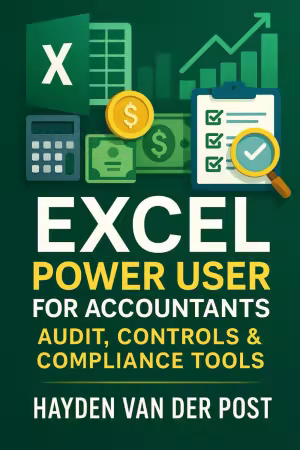 Excel Power User for Accountants: Audit, Controls &amp; Compliance Tools