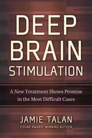 Deep Brain Stimulation: A New Treatment Shows Promise in the Most Difficult Cases