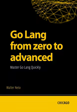 Go Lang from zero to advanced: Master Go Lang Quickly