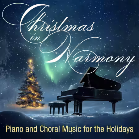 Various Artists - Christmas in Harmony Piano and Choral Music for the Holidays (2025)