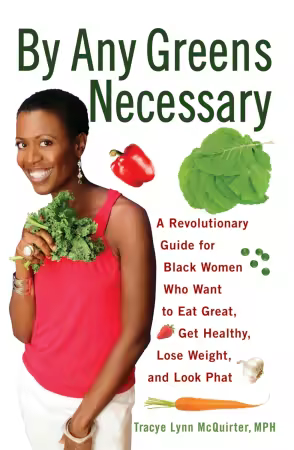 By Any Greens Necessary: A Revolutionary Guide for Black Women Who Want to Eat Great, Get Healthy...