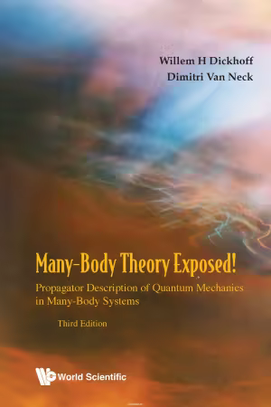 Many-Body Theory Exposed!: Propagator Description of Quantum Mechanics in Many-Body Systems, 3rd Edition