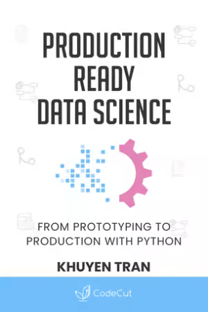 Production Ready Data Science : From Prototyping to Production with Python