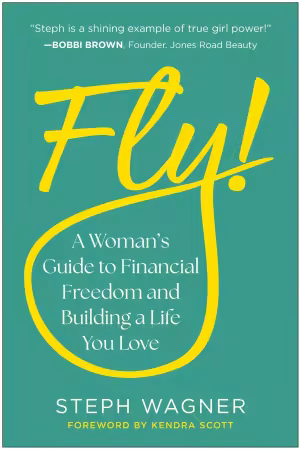 Fly!: A Woman's Guide to Financial Freedom and Building a Life You Love