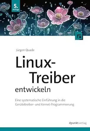 Linux-Treiber entwickeln: Eine systematische Einführung in die Gerätetreiber- und Kernel-Programmierung, 5. Auflage