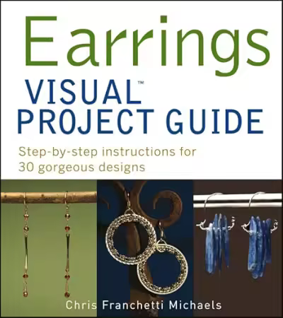 Earrings Visual Project Guide: Step-by-Step Instructions for 30 Gorgeous Designs[EPUB]
