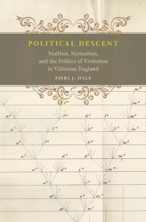 Political Descent: Malthus, Mutualism, and the Politics of Evolution in Victorian England