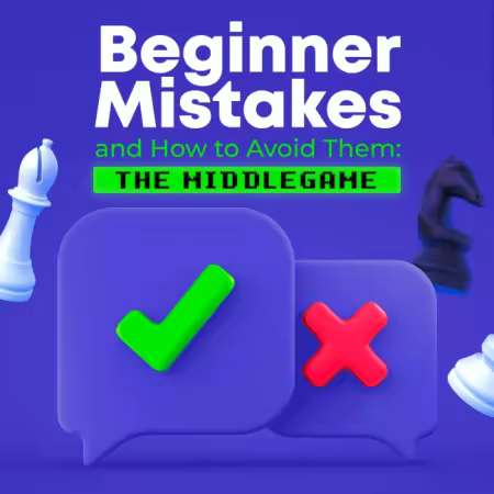 Beginner Mistakes and How to Avoid Them: The Middlegame
