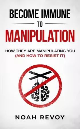 Become Immune to Manipulation: How They Are Manipulating You (And How to Resist It)