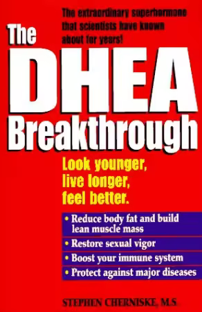 The DHEA Breakthrough: Look Younger, Live Longer, Feel Better