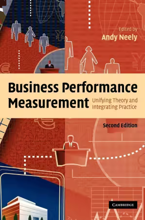 Business Performance Measurement: Unifying Theory and Integrating Practice