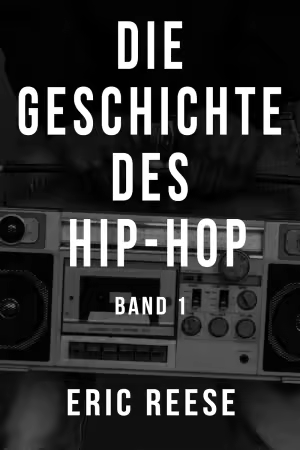 Die Geschichte des Hip-Hop: Band 1
