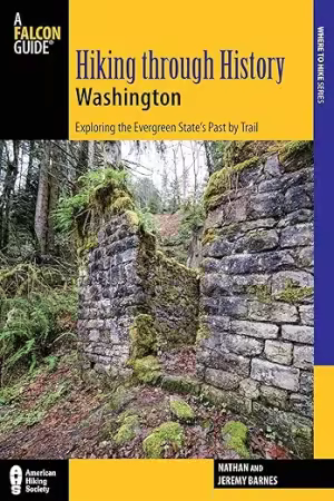 Hiking Through History, Washington: Exploring the Evergreen's Past by Trail