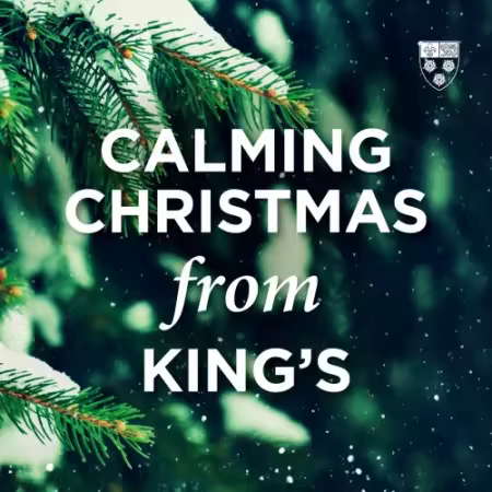 Choir of King's College, Cambridge, Britten Sinfonia, Daniel Hyde &amp; Stephen Cleobury - Calming Christmas from King's (2025)