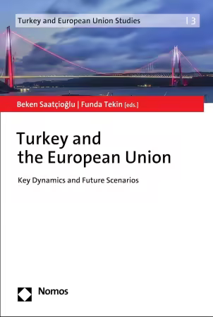Turkey and the European Union: Key Dynamics and Future Scenarios (Turkey and European Union Studies Book 3)