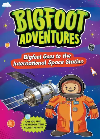 Bigfoot Goes to the International Space Station (Bigfoot Adventures)