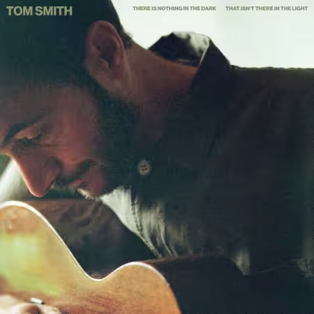 Tom Smith - There Is Nothing In The Dark That Isn't There In The Light (2025) (Hi-Res) FLAC/MP3